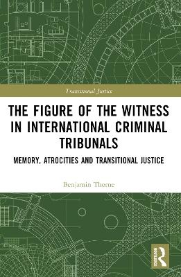 The Figure of the Witness in International Criminal Tribunals