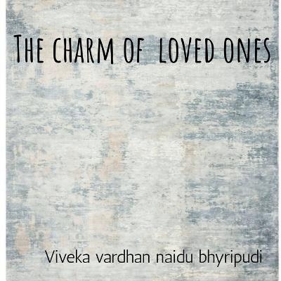 The Charm of loved ones - Bhyripudi Viveka