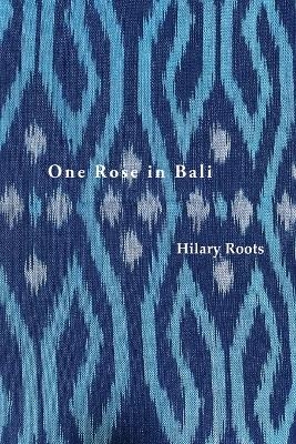One Rose in Bali - Hilary Roots