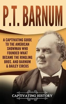 P.T. Barnum - Captivating History