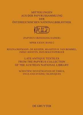 Late Antique Textiles from the Papyrus Collection of the Austrian National Library - Regina Hofmann-De Keijzer, Maarten R. van Bommel, Ineke Joosten, Ines Bogensperger