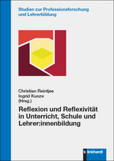 Reflexion und Reflexivit&auml;t in Unterricht, Schule und Lehrer:innenbildung - 