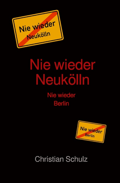 Nie wieder Neuk&ouml;lln - Christian Schulz