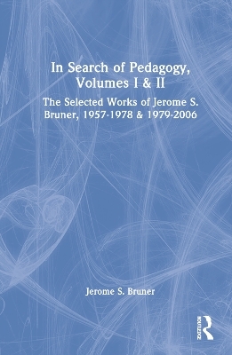 In Search of Pedagogy, Volumes I & II - Jerome S. Bruner