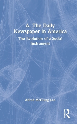A. The Daily Newspaper in America - Alfred McClung Lee