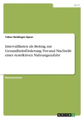Intervallfasten als Beitrag zur GesundheitsfÃ¶rderung. Vor-und Nachteile einer restriktiven Nahrungszufuhr