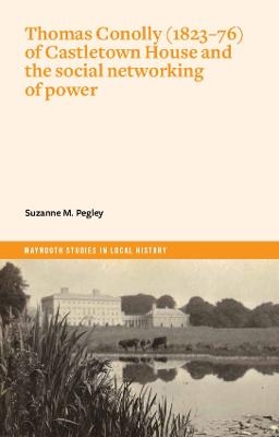 Thomas Conolly (1823-76) of Castletown House and the social networking of power - Suzanne Pegley