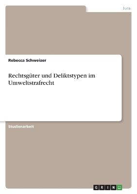 Rechtsg&Atilde;&frac14;ter und Deliktstypen im Umweltstrafrecht - Rebecca Schweizer