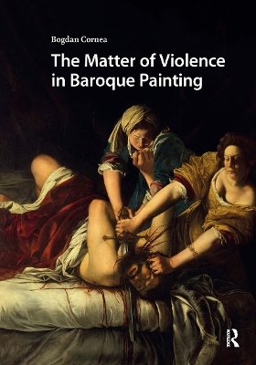 The Matter of Violence in Baroque Painting - Bogdan Cornea
