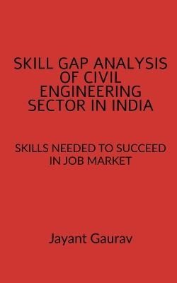 Skill Gap Analysis of Civil Engineering Sector in India