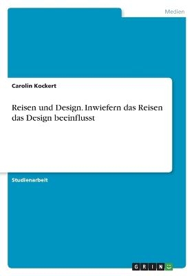 Reisen und Design. Inwiefern das Reisen das Design beeinflusst