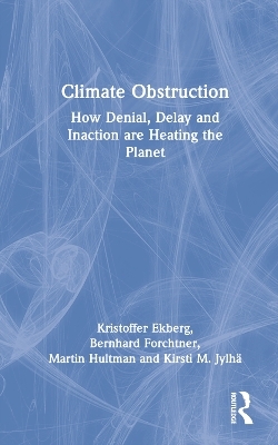 Climate Obstruction - Kristoffer Ekberg, Bernhard Forchtner, Martin Hultman, Kirsti M. Jylh&auml;