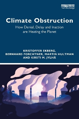 Climate Obstruction - Kristoffer Ekberg, Bernhard Forchtner, Martin Hultman, Kirsti M. Jylh&auml;