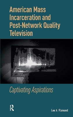 American Mass Incarceration and Post-Network Quality Television - Lee Flamand