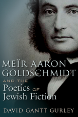 Me&iuml;r Aaron Goldschmidt and the Poetics of Jewish Fiction - David Gantt Gurley