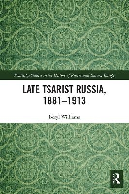 Late Tsarist Russia, 1881&ndash;1913 - Beryl Williams