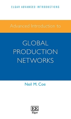 Advanced Introduction to Global Production Networks - Neil M. Coe