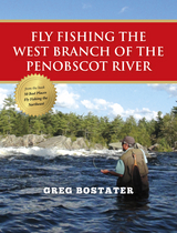 Fly Fishing the West Branch of the Penobscot River - Greg Bostater