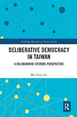 Deliberative Democracy in Taiwan - Mei-Fang Fan