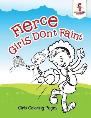 Fierce Girls Don't Faint -  Coloring Bandit