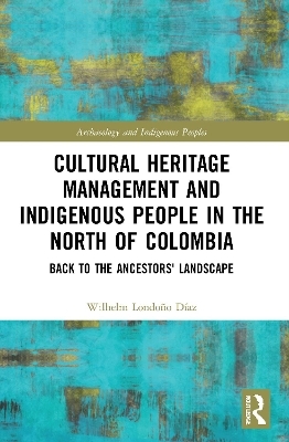 Cultural Heritage Management and Indigenous People in the North of Colombia - Wilhelm Londo&ntilde;o D&iacute;az