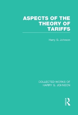 Aspects of the Theory of Tariffs (Collected Works of Harry Johnson) - Harry Johnson