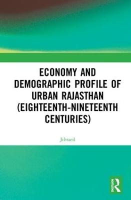 Economy and Demographic Profile of Urban Rajasthan (Eighteenth-Nineteenth Centuries) -  Jibraeil  0