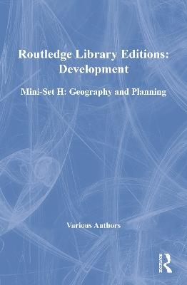 Routledge Library Editions: Development Mini-Set H: Geography and Planning -  Various