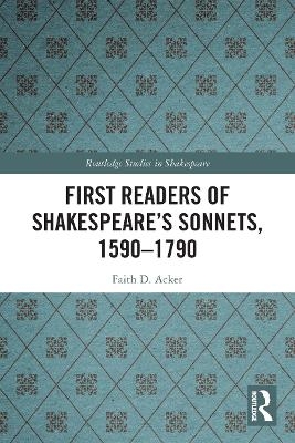 First Readers of Shakespeare&rsquo;s Sonnets, 1590-1790 - Faith D. Acker