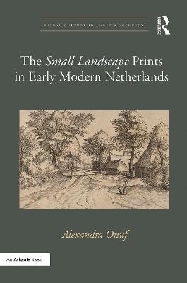 The 'Small Landscape' Prints in Early Modern Netherlands - Alexandra Onuf