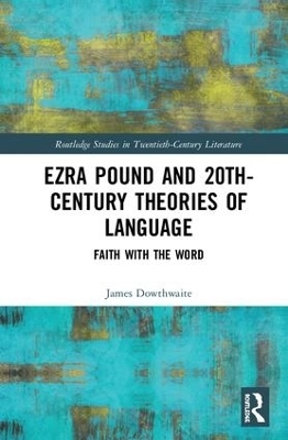 Ezra Pound and 20th-Century Theories of Language - James Dowthwaite