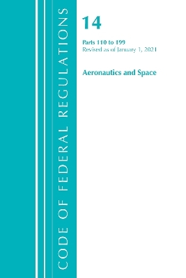 Code of Federal Regulations, Title 14 Aeronautics and Space 110-199, Revised as of January 1, 2021
