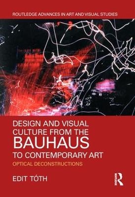 Design and Visual Culture from the Bauhaus to Contemporary Art - Edit T&oacute;th