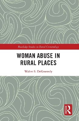 Woman Abuse in Rural Places - Walter S. DeKeseredy