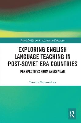Exploring English Language Teaching in Post-Soviet Era Countries - Tamilla Mammadova
