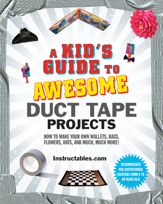 Kid's Guide to Awesome Duct Tape Projects