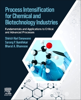 Process Intensification for Chemical and Biotechnology Industries - Shirish H. Sonawane, Sarang P. Gumfekar, Bharat Bhanvase