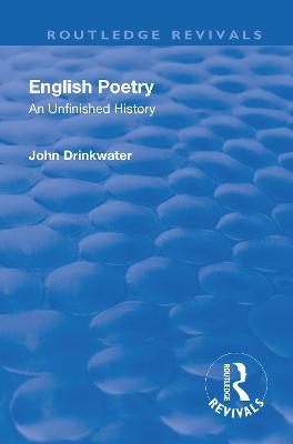 Revival: English Poetry: An unfinished history (1938) - John Drinkwater