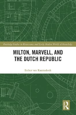 Milton, Marvell, and the Dutch Republic - Esther van Raamsdonk