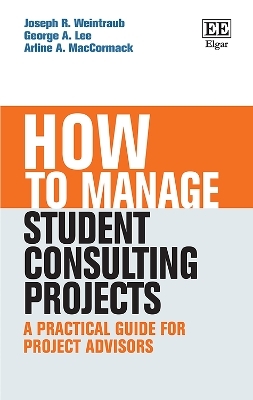 How to Manage Student Consulting Projects - Joseph R. Weintraub, George A. Lee, Arline A. MacCormack