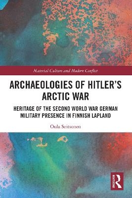 Archaeologies of Hitler&rsquo;s Arctic War - Oula Seitsonen