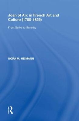 Joan of Arc in French Art and Culture (1700�1855) - Nora M. Heimann