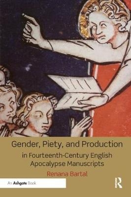 Gender, Piety, and Production in Fourteenth-Century English Apocalypse Manuscripts - Renana Bartal