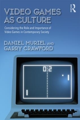 Video Games as Culture - Daniel Muriel, Garry Crawford