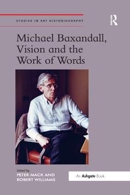 Michael Baxandall, Vision and the Work of Words - Peter Mack, Robert Williams