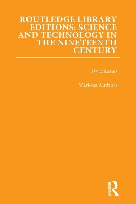 Routledge Library Editions: Science and Technology in the Nineteenth Century