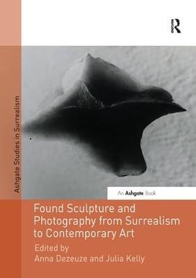 Found Sculpture and Photography from Surrealism to Contemporary Art - 