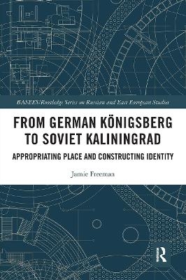 From German K&ouml;nigsberg to Soviet Kaliningrad - Jamie Freeman