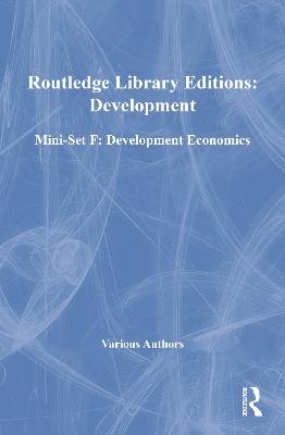 Routledge Library Editions: Development Mini-Set F: Development Economics -  Various