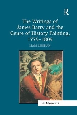 The Writings of James Barry and the Genre of History Painting, 1775&ndash;1809 - Liam Lenihan